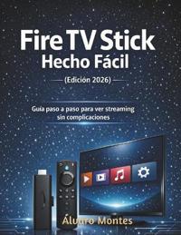 Fire TV Stick Hecho Fácil (Edición 2026)