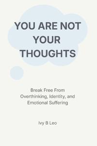 You Are Not Your Thoughts