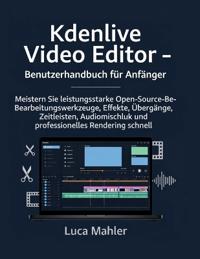 Kdenlive Video Editor - Benutzerhandbuch für Anfänger