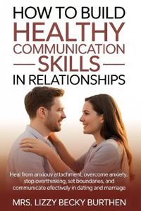 How to Build Healthy Communication Skills in Relationships