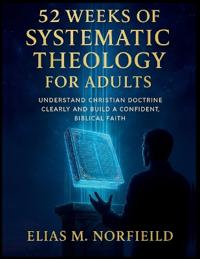 52 Weeks of Systematic Theology for Adults