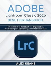 Adobe Lightroom Classic 2026 Benutzerhandbuch