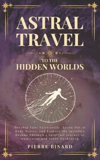 Astral Travel to the Hidden Worlds