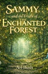 Sammy and the Trials of the Enchanted Forest