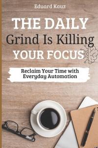 The Daily Grind Is Killing Your Focus