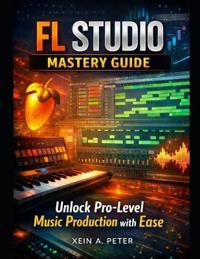 FL Studio Mastery Guide