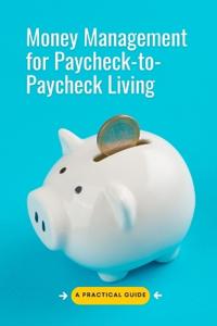 Money Management for Paycheck-to-Paycheck Living
