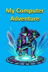 My Computer Adventure