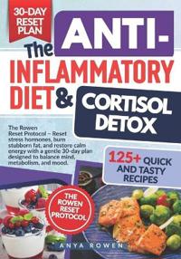 Rowen, A: ANTI-INFLAMMATORY DIET & CORTISOL DETOX