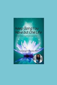 Keep Going You Have but One Life