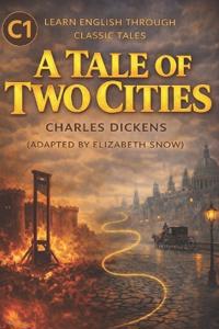 A Tale of Two Cities - C1 Level (Advanced English Edition)