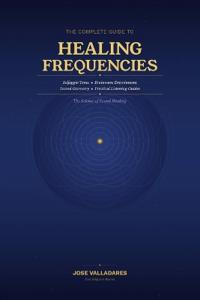 The Complete Guide to Healing Frequencies