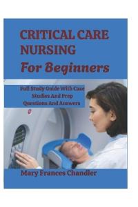 Critical Care Nursing For Beginners