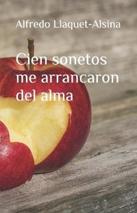 Cien sonetos me arrancaron del alma