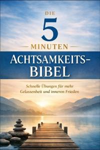 Die 5 Minuten Achtsamkeits-Bibel