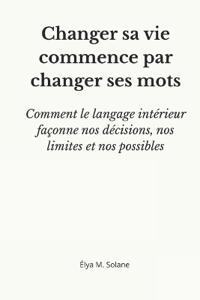 Changer sa vie commence par changer ses mots