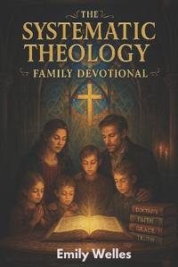The Systematic Theology Family Devotional