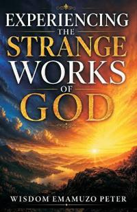 Experiencing the Strange Works of God