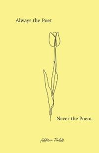 Always a Poet Never the Poem