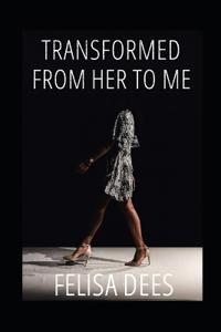 Transformed From Her To Me