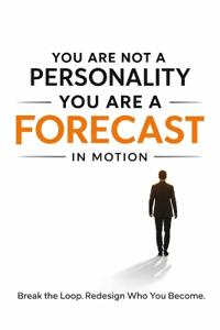 You Are Not a Personality You Are a Forecast in Motion