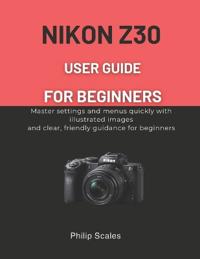 Nikon Z30 User Guide for Beginners