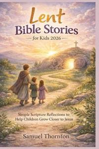 Lent Bible Stories for Kids 2026