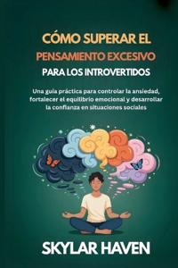 Cómo superar el pensamiento excesivo para los introvertidos