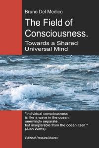 The Field of Consciousness. Towards a Shared Universal Mind