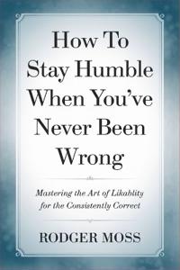 How to Stay Humble When You've Never Been Wrong