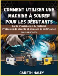 Comment utiliser une machine à souder pour les débutants