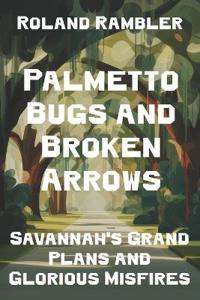 Palmetto Bugs and Broken Arrows