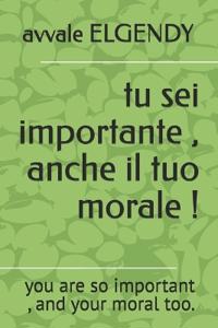 tu sei importante, anche il tuo morale !
