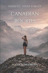 Hikes I'll Never Forget, Canadian Rockies Through My Eyes