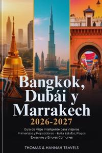 Bangkok, Dubái y Marrakech 2026-2027