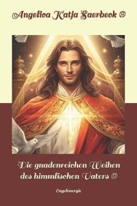 Die gnadenreichen Weihen des himmlischen Vaters (R)