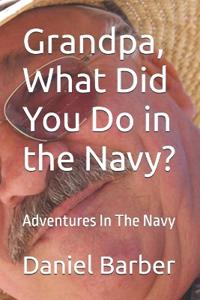 Grandpa, What Did You Do in the Navy?