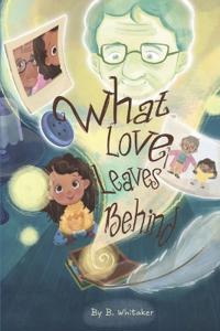 What Love Leaves Behind
