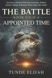 The Battle for Your Appointed Time