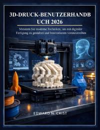 3d-Druck-Benutzerhandbuch 2026