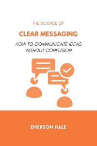 The Science of Clear Messaging