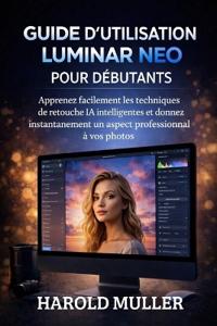 Guide d'Utilisation Luminar Neo Pour Débutants
