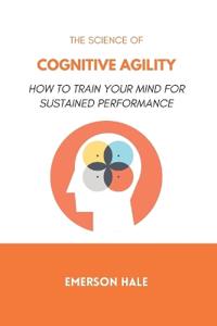 The Science of Cognitive Agility