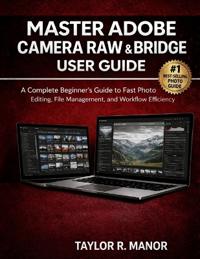 Master Adobe Camera Raw & Bridge User Guide