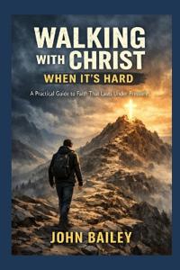 Walking with Christ When It's Hard