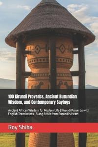 100 Kirundi Proverbs, Ancient Burundian Wisdom, and Contemporary Sayings