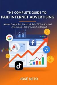 The Complete Guide to Paid Internet Advertising