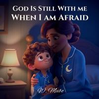 God Is Still With Me When I Am Afraid