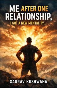 Me After One Relationship, I Got a New Mentality...