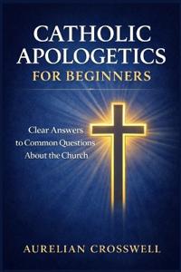 Catholic Apologetics for Beginners